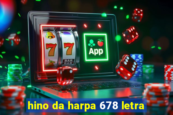 hino da harpa 678 letra